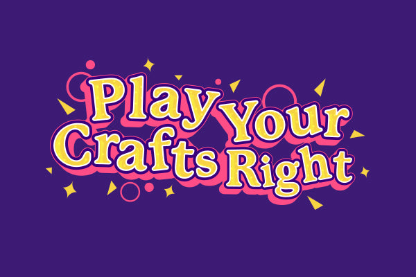 Play Your Crafts Right - 25-11-2023